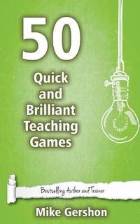 bokomslag 50 Quick and Brilliant Teaching Games