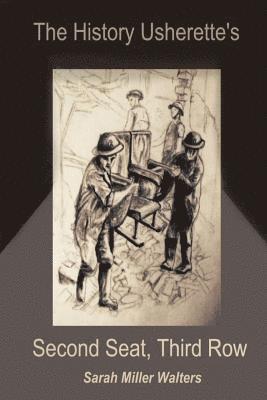 Sarah Miller Walters - The History Usherette's Second Seat, Third Row, Häftad