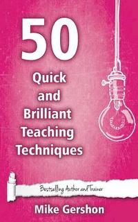 bokomslag 50 Quick and Brilliant Teaching Techniques