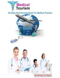 bokomslag Medical Tourism: An Easy and Concise Book for Medical Tourism