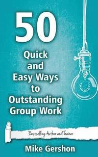 bokomslag 50 Quick and Easy Ways to Outstanding Group Work