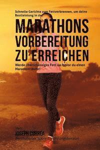 bokomslag Schnelle Gerichte zum Fettverbrennen, um deine Bestleistung in der Marathon-Vorbereitung zu erreichen: Werde uberschussiges Fett los bevor du einen Ma