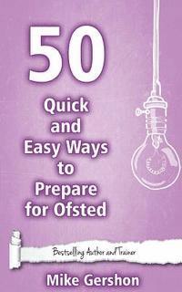 bokomslag 50 Quick and Easy Ways to Prepare for Ofsted