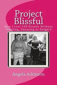 bokomslag Project Blissful: How I Lost 100 Pounds Without Starving, Sweating or Surgery