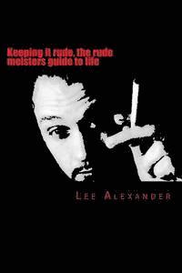 Lee Craig Alexander - Keeping it rude, the rude meisters guide to life: keeping it rude, Häftad