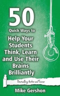 bokomslag 50 Quick Ways to Help Your Students Think, Learn and Use Their Brains Brilliantly