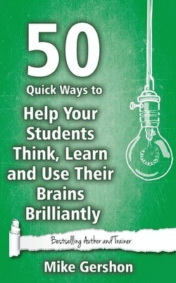 bokomslag 50 Quick Ways to Help Your Students Think, Learn and Use Their Brains Brilliantly