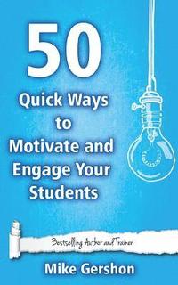 bokomslag 50 Quick Ways to Motivate and Engage Your Students