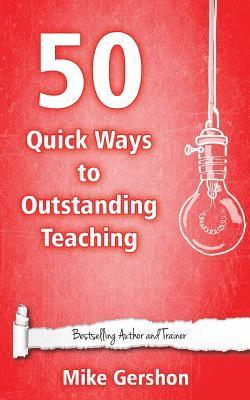Mike Gershon - 50 Quick Ways to Outstanding Teaching, Häftad