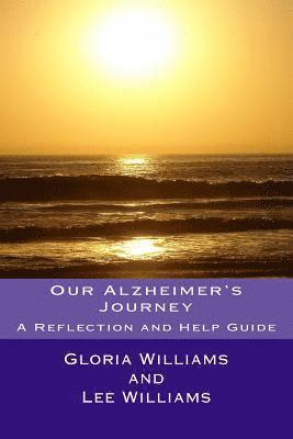 Lee Williams, Gloria Williams - Our Alzheimer's Journey: A Reflection and Help Guide, Häftad