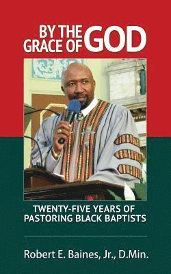 bokomslag By The Grace of God: Twenty-Five Years of Pastoring Black Baptist