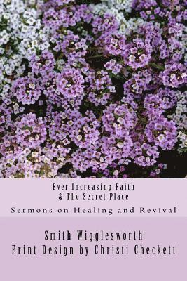 Smith Wigglesworth - Ever Increasing Faith & The Secret Place, Häftad