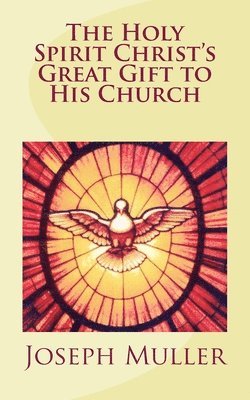 bokomslag The Holy Spirit: Christ's Great Gift to His Church