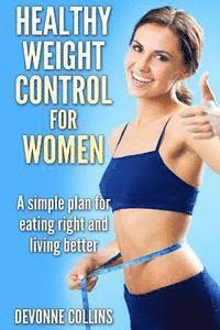 bokomslag Healthy Weight Control For Women: A Simple Plan For Eating Right And Living Better