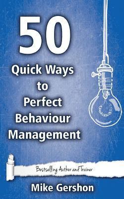 Mike Gershon - 50 Quick Ways to Perfect Behaviour Management, Häftad
