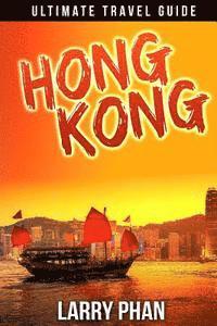 bokomslag Hong Kong: Ultimate Travel Guide to the Unforgetable Destination. All you need to know to get the best experience on your travel