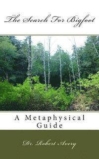 Robert Avery - A Metaphysical Guide To The Search For Bigfoot, Häftad