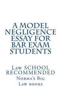 A Model Negligence Essay For Bar Exam Students: Law SCHOOL RECOMMENDED 1