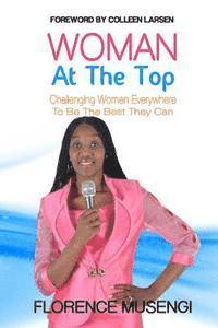bokomslag Woman At The Top: Challenging Women Everywhere To Be The Best They Can