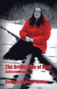 bokomslag The Bright Side of Dark: Collected Poems