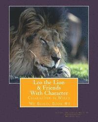 bokomslag Leo the Lion & Friends with Character: Character is What We Build, Book #1