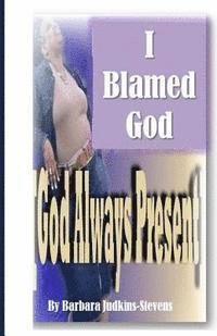 bokomslag I blamed God: [God always present]