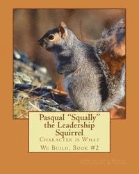 bokomslag Pasqual Squally the Leadership Squirrel: Character is What We Build, Book#2