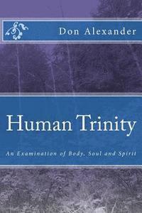 Don Alexander - Human Trinity: An Examination of Body, Soul and Spirit, Häftad