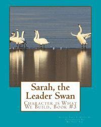 bokomslag Sarah, the Leader Swan: Character is What We Build, Book #3