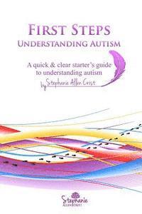 bokomslag First Steps: Understanding Autism: A quick & clear starter's guide to understanding autism.