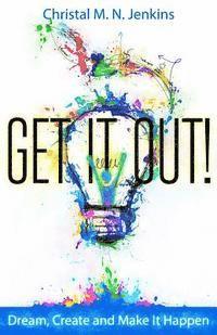 bokomslag Get It Out!: Dream, Create and Make It Happen