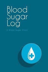 bokomslag Blood Sugar Log: A Blood Sugar Diary (6'x9')