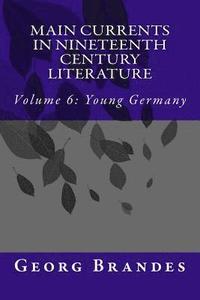 bokomslag Main Currents in Nineteenth Century Literature: Volume 6: Young Germany