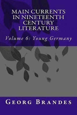 Main Currents in Nineteenth Century Literature: Volume 6: Young Germany 1