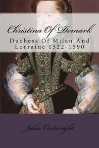 bokomslag Christina Of Demark: Duchess Of Milan And Lorraine 1522-1590