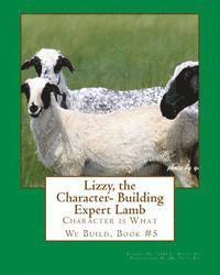 bokomslag Lizzy the Character- Building Expert Lamb: Character is What We Build, Book #5