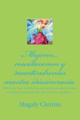 bokomslag Mujeres... rescataremos y mantendremos nuestra idiosincrasia. Pobre de los mediocr: ...las mujeres tenemos ovarios más grandes que los cojo... de los