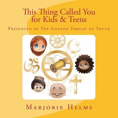 Ernest Holmes, Marjorie Helms - 'This Thing Called You' for Kids & Teens: Presented by The Golden Thread of Truth, Häftad