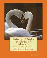 bokomslag Sylvester & Sasha, the Swans of Manners: Character is What We Build, Book #6