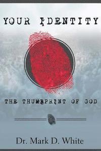 Mark D. White - Your Identity; The Thumbprint of God, Häftad
