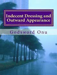 Godsword Godswill Onu - Indecent Dressing and Outward Appearance: Avoiding Things That Are Seductive, Worldly, Immoral, of Mermaid, Antichrist, and Anti-God, Häftad