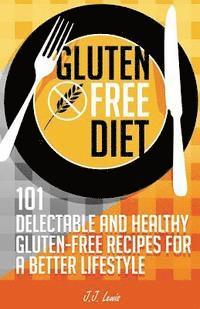 J. J. Lewis - Gluten Free Diet: 101 Delectable and Healthy Gluten-Free Recipes for better lifestyle, Häftad