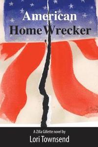 bokomslag American Home Wrecker: A Zilla Gillette Novel