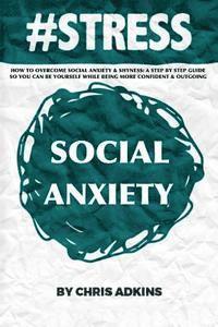 bokomslag #stress: How To Overcome Social Anxiety And Shyness: A Step By Step Guide So You Can Be Yourself While Being More Confident And