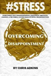 #stress: Overcoming Life's Disappointments, Challenges, Obstacles, Changes, And The Odds And Getting Back Up With A Transition 1