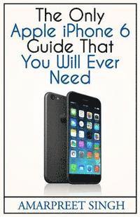 bokomslag Apple iPhone 6 Guide: The Only Apple iPhone 6 Guide That You Will Ever Need