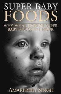 bokomslag Super Baby Foods: Why, What, How Of Super Baby Foods in 1 Hour