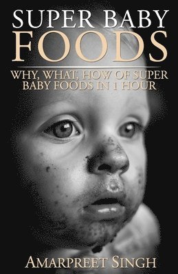 Super Baby Foods: Why, What, How Of Super Baby Foods in 1 Hour 1