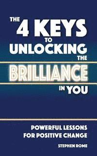 bokomslag The 4 Keys to Unlocking the Brilliance in You: Powerful Self Help Lessons for Positive Change