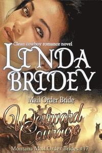 Linda Bridey - Mail Order Bride - Westward Courage: Clean Historical Cowboy Romance Novel, Häftad